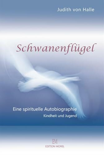 Schwanenflügel: Eine spirituelle Autobiographie. Teil I Kindheit und Jugend