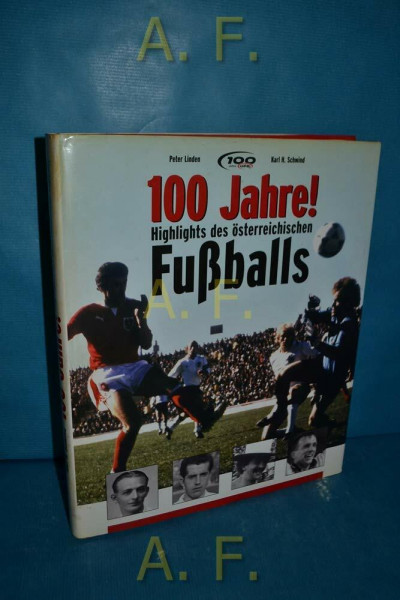 100 Jahre! Highlights des österreichischen Fussballs: Trimphe, Tränen, Schmähs