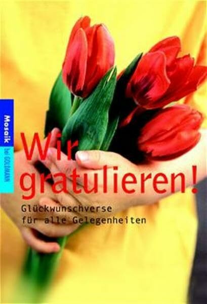 Wir gratulieren!: Glückwunschverse für alle Gelegenheiten (Mosaik bei Goldmann)