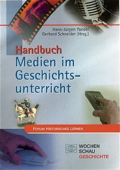 Handbuch Medien im Geschichtsunterricht (Forum Historisches Lernen)