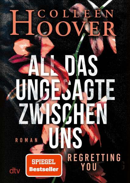 All das Ungesagte zwischen uns: Roman | Die deutsche Ausgabe von ›Regretting You‹ | Erfolgreich verfilmt mit Mckenna Grace, Dave Franco und Allison Williams