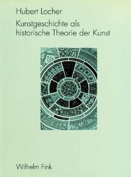 Kunstgeschichte als historische Theorie der Kunst 1750-1950