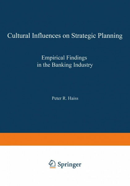 Cultural Influences on Strategic Planning: Empirical Findings in the Banking Industry (Contributions to Economics)