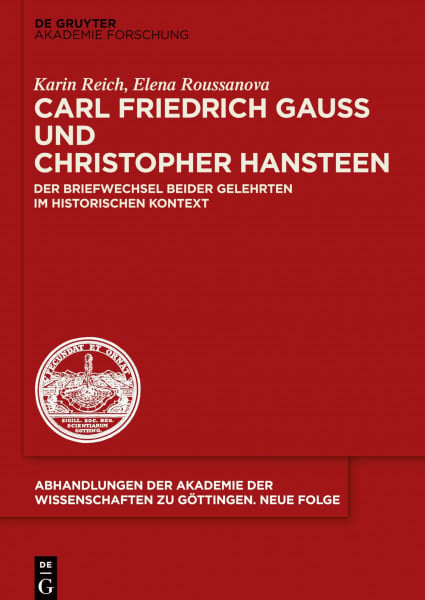 Carl Friedrich Gauß und Christopher Hansteen: Der Briefwechsel beider Gelehrten im historischen Kontext (Abhandlungen der Akademie der Wissenschaften zu Göttingen. Neue Folge, 35, Band 35)