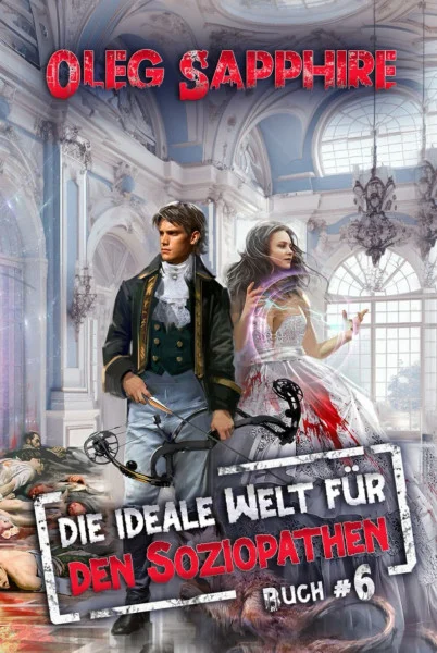 Die ideale Welt für den Soziopathen (Buch 6): Ein apokalyptisches LitRPG-Abenteuer