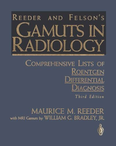 Reeder and Felson's Gamuts in Radiology: Comprehensive lists of roentgen differential diagnosis