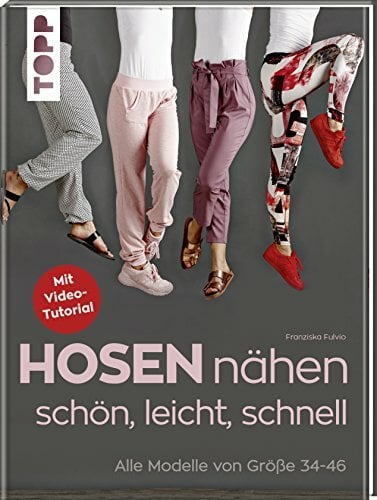 Hosen nähen - schön, leicht, schnell: Alle Modelle von Größe 34-46 Hosen nähen - schön, leicht, schnell: Alle Modelle von Größe 34-46