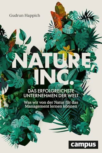 Nature, Inc. – das erfolgreichste Unternehmen der Welt: Was wir von der Natur für das Management lernen können
