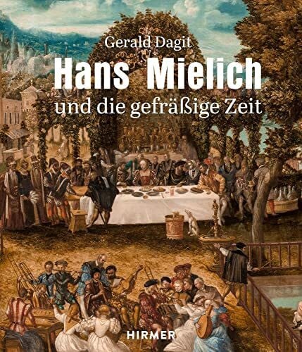 Hans Mielich und die gefräßige Zeit: Und Die Gefräßige Zeit