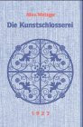 Die Kunstschlosserei: Lehr-, Hand- und Nachschlagebuch