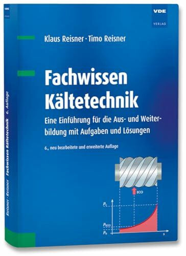 Fachwissen Kältetechnik: Eine Einführung für die Aus- und Weiterbildung mit Aufgaben und Lösungen