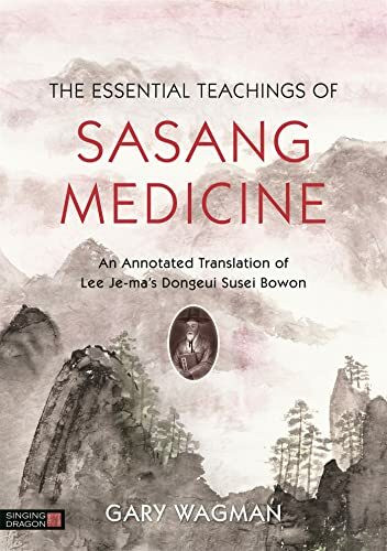 The Essential Teachings of Sasang Medicine: An Annotated Translation of Lee Je-ma's Dongeui Susei Bowon