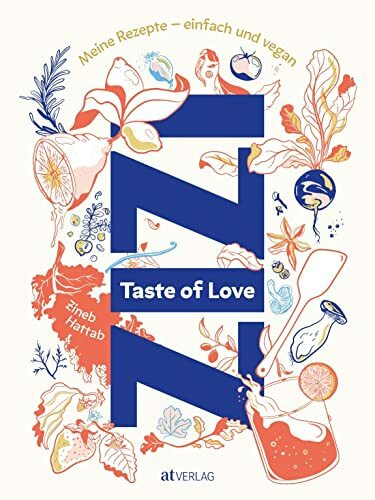 Taste of Love: Meine Rezepte – einfach und vegan. Das vegane Kochbuch von Zizi Hattab (Restaurants Kle und Dar) mit spanisch-marokkanisch inspirierten Gerichten, Geschichten und viel Liebe