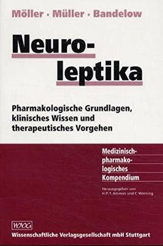 Neuroleptika: Pharmakologische Grundlagen, klinisches Wissen und therapeutisches Vorgehen