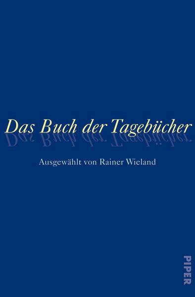 Das Buch der Tagebücher: Ausgewählt von Rainer Wieland
