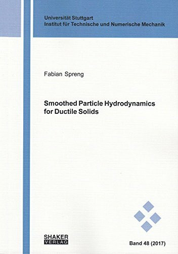Smoothed Particle Hydrodynamics for Ductile Solids (Schriften aus dem Institut für Technische und Numerische Mechanik der Universität Stuttgart)