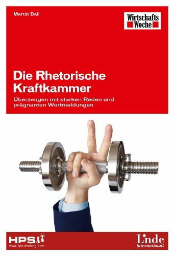 Die Rhetorische Kraftkammer: Überzeugen mit starken Reden und prägnanten Wortmeldungen (WirtschaftsWoche-Sachbuch)