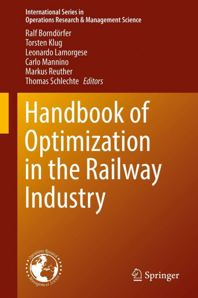 Handbook of Optimization in the Railway Industry (International Series in Operations Research & Management Science, 268, Band 1000)