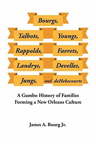 Bourgs, Talbots, Youngs, Rappolds, Favrets, Landrys, Develles, Jungs, and Dehebecourts: A Gumbo History of Families Forming a New Orleans Culture