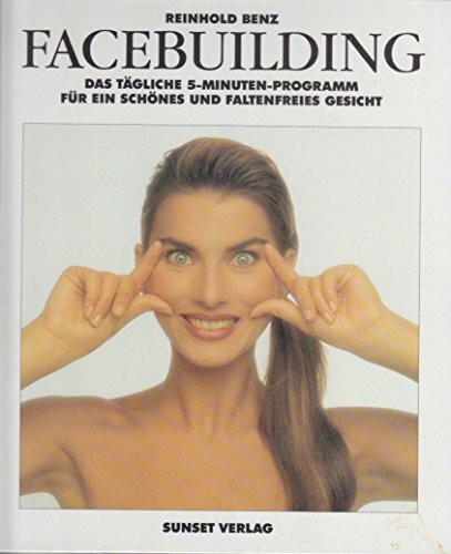 Facebuilding. Das tägliche 5 Minutenprogramm für ein schönes und faltenfreies Gesicht