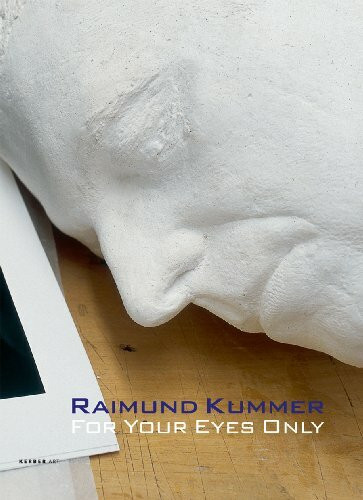 Raimund Kummer: For Your Eyes Only - Werke 1978-2009