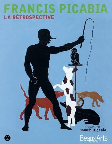 Beaux Arts Magazine Hors-Serie : Francis Picabia, La Retrospective