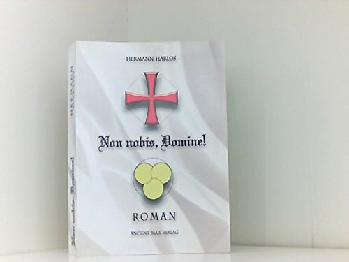 Non nobis, Domine!: Die Biographie des Tempelritters Arminius von Welterod