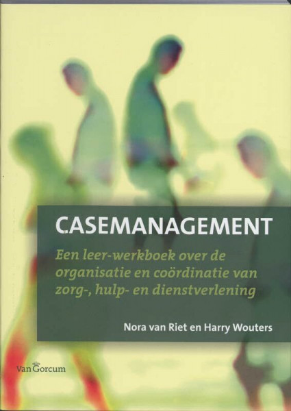 Casemanagement: een leer-werkboek over de organisatie en coördinatie van zorg-, hulp- en dienstverlening