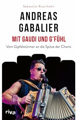 Andreas Gabalier – Mit Gaudi und G'fühl: Vom Gipfelstürmer an die Spitze der Charts. Das beste Geschenk für Fans von Schlager, Volksmusik und Hits wie Hulapalu und I sing a Liad für di