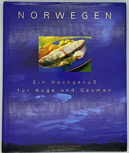 Norwegen. Ein Hochgenuß für Auge und Gaumen. Traditionsreiche Rezepte.