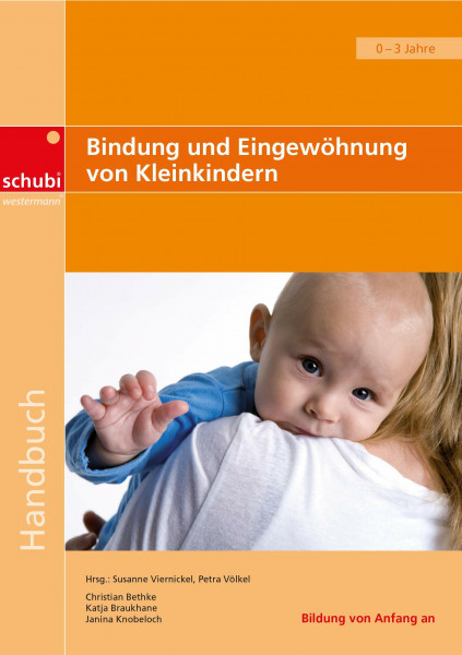 Bindung und Eingewöhnung von Kleinkindern: Lernprozesse. 0-3 Jahre (Handbücher für die frühkindliche Bildung)