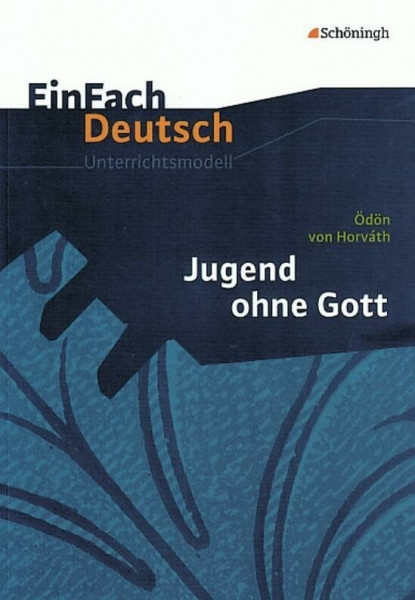 EinFach Deutsch Unterrichtsmodelle: Ödön von Horváth: Jugend ohne Gott: Gymnasiale Oberstufe