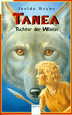 Tanea - Tochter der Wölfin: In neuer Rechtschreibung (Arena Taschenbücher)