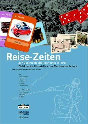 Reise-Zeiten: Zur Geschichte des Tourismus in Tirol. Didaktische Materialien des Touriseums Meran