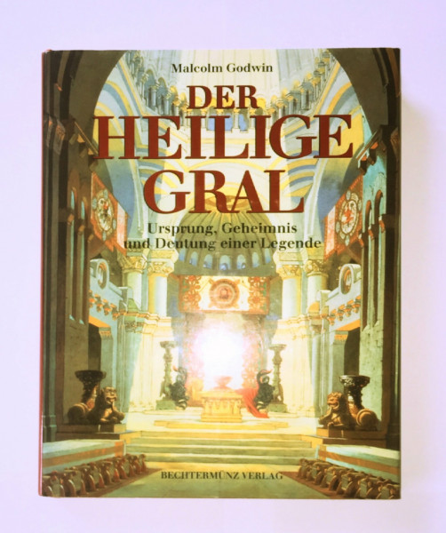 Der heilige Gral: Ursprung, Geheimnis und Deutung einer Legende