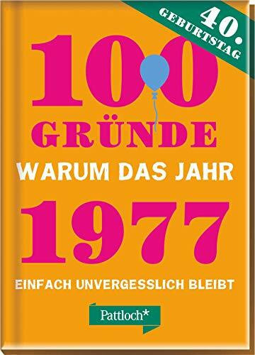 100 Gründe, warum das Jahr 1977 einfach unvergesslich bleibt: zum 40. Geburtstag