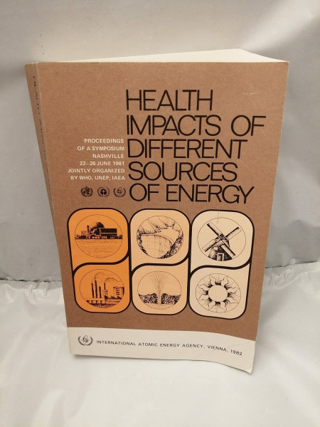 Health Impacts of Different Sources of Energy: Proceedings of an International Symposium on Health Impacts of Different Sources of Energy (International Atomic Energy Agency Proceedings Series)