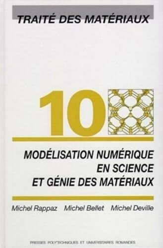 Modélisation numérique en science et génie des matériaux: Traité des matériaux - Volume 10