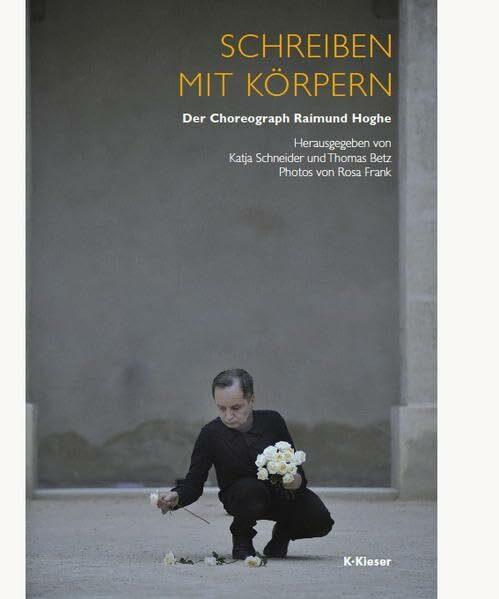 Schreiben mit Körpern: Der Choreograph Raimund Hoghe