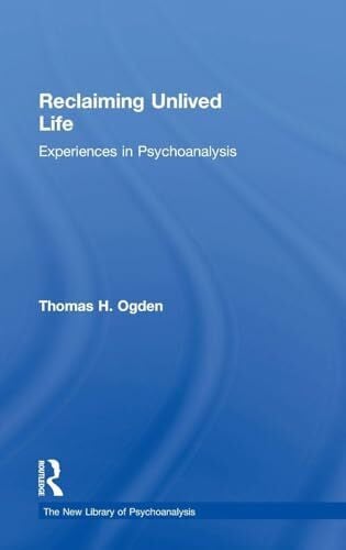 Reclaiming Unlived Life: Experiences in Psychoanalysis (The New Library of Psychoanalysis)