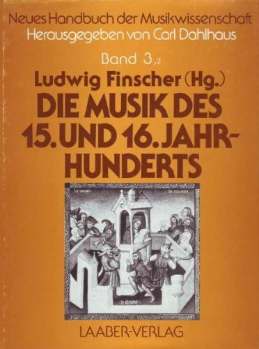 Neues Handbuch der Musikwissenschaft, 13 Bde., Bd.3/2, Die Musik des fünfzehnten und sechzehnten Jahrhunderts