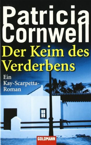 Der Keim des Verderbens: Ein Kay-Scarpetta-Roman: Roman. Aus d. Amerikan. v. Tina Hohl (Goldmann Allgemeine Reihe)