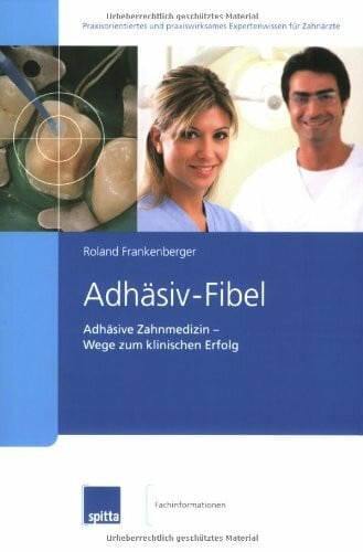 Adhäsiv-Fibel: Adhäsive Zahnmedizin – Wege zum klinischen Erfolg