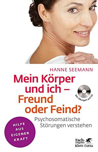 Mein Körper und ich - Freund oder Feind? (Fachratgeber Klett-Cotta, Bd.): Psychosomatische Störungen verstehen. Mit Übungen auf CD (Fachratgeber Klett-Cotta: Hilfe aus eigener Kraft)