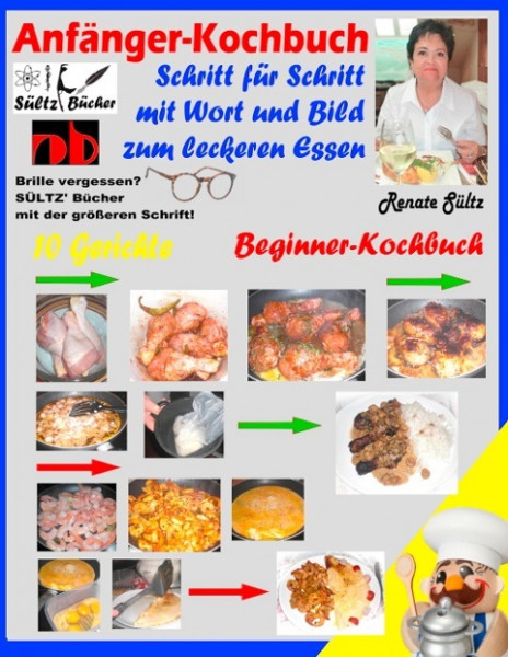 Anfänger-Kochbuch - Schritt für Schritt mit Wort und Bild zum leckeren Essen - Beginner-Kochbuch