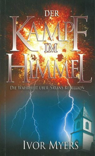 Der Kampf im Himmel: Die Wahrheit über Satans Rebellion
