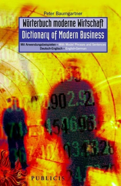 Wörterbuch moderne Wirtschaft / Dictionary of Modern Business. Deutsch-Englisch / English-German: Mit Anwendungsbeispielen/With Model Phrases and Sentences - Deutsch-Englisch/English-German