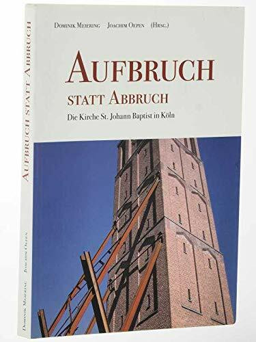 Aufbruch statt Abbruch. St. Johann Baptist in Köln. Hrsg. von Dominik Meiering u. Joachim Oepen. Köln, Crux, 2009. Gr.-8°. 208 S. m. zahlr. Illustrationen. kart. (ISBN 978-3-00-028096-2)