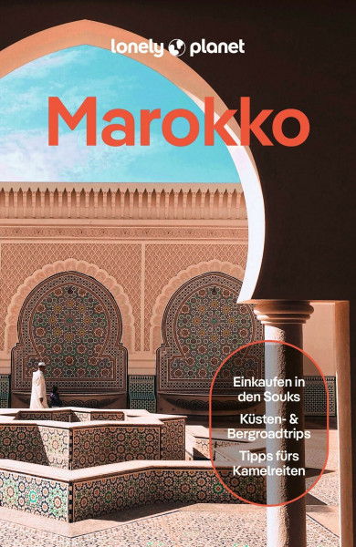 LONELY PLANET Reiseführer Marokko: Eigene Wege gehen und Einzigartiges erleben.