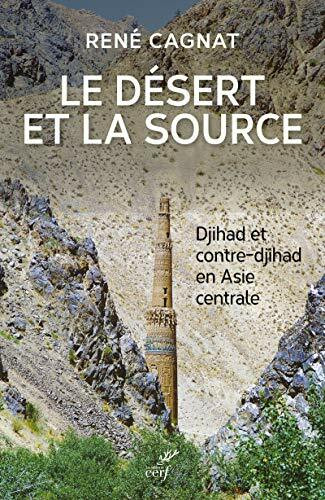 LE DESERT ET LA SOURCE - DJIHAD ET CONTRE-DJIHAD EN ASIE CENTRALE